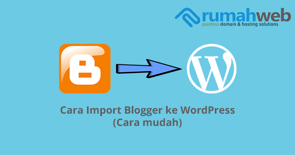 og import blogger ke wordpress | Rumahweb Journal