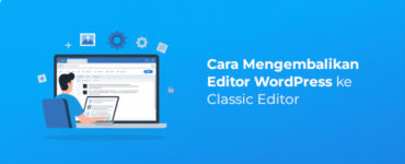 Banner - Cara Mengembalikan Editor WordPress ke Classic Editor