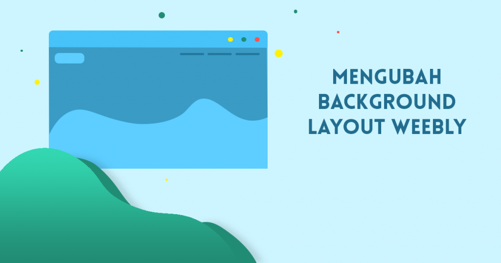 mengubah backgorund layout weebly | Rumahweb Journal
