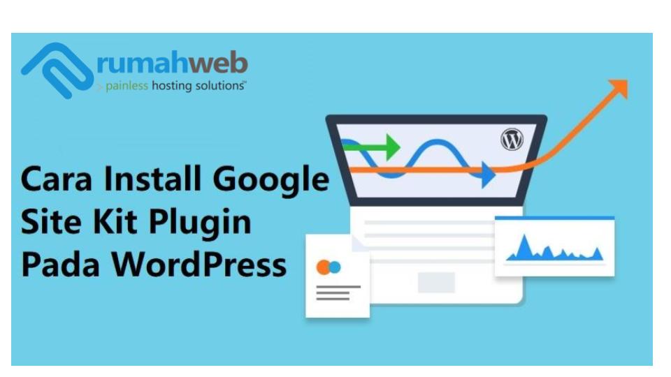Cara Install Google Site Kit Plugin Pada WordPress | Rumahweb Journal