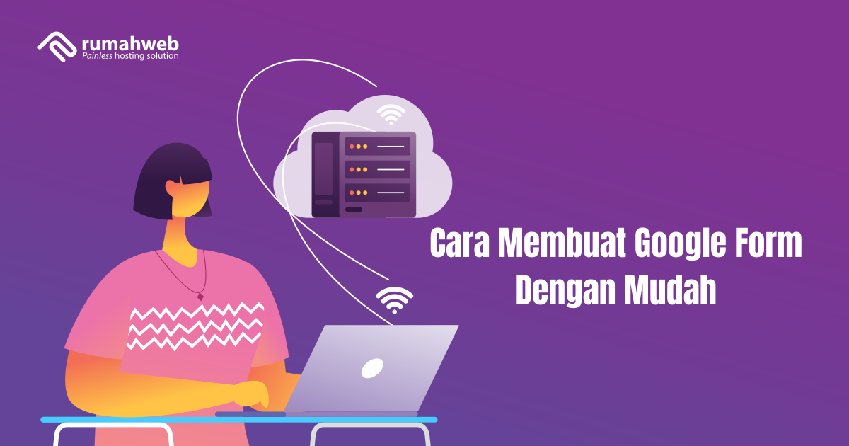 Cara Membuat Google Form Dengan Mudah | Rumahweb Journal