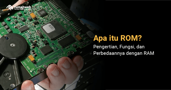 Apa itu ROM? Definisi, Fungsi, dan Perbedaannya dengan RAM