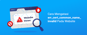 Banner - Cara Mengatasi err-cert-common-name-invalid