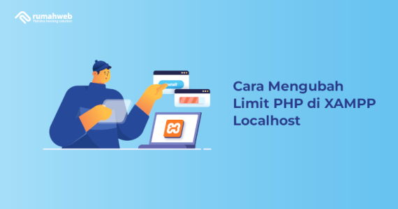 Cara Mengubah Limit PHP di XAMPP Localhost – Rumahweb